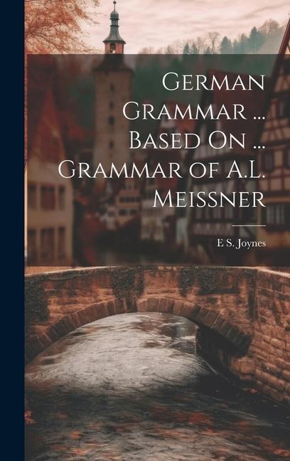 German Grammar ... Based On ... Grammar of A.L. Meissner - E. S. Joynes