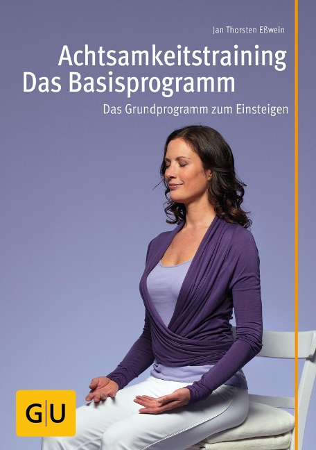 Achtsamkeitstraining - Das Basisprogramm - Jan Eßwein