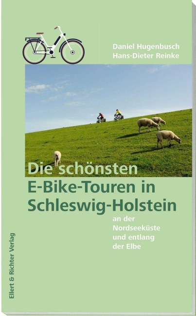 Die schönsten E-Bike-Touren in Schleswig-Holstein an der Nordseeküste und entlang der Elbe - Daniel Hugenbusch, Hans-Dieter Reinke