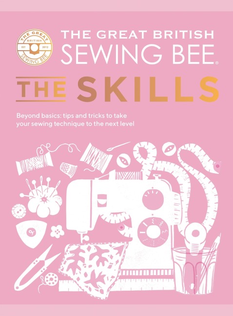 The Great British Sewing Bee: The Skills - The Great British Sewing Bee, Caroline Akselson