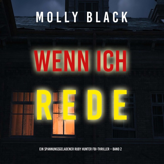 Wenn ich rede (Ein spannungsgeladener Ruby Hunter FBI-Thriller ¿ Band 2) - Molly Black