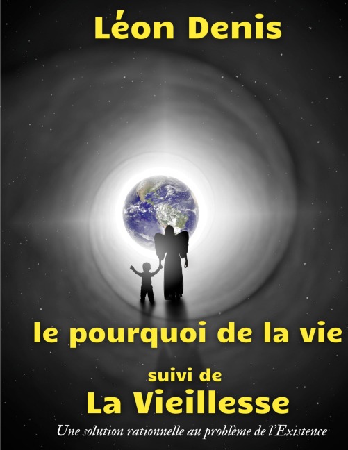 Le pourquoi de la vie, suivi de La Vieillesse - Léon Denis