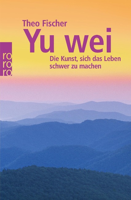 Yu wei: Die Kunst, sich das Leben schwer zu machen - Theo Fischer