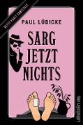 Cover-Bild zum Titel 'Sarg jetzt nichts' von 'Paul Lüdicke'