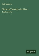 Cover-Bild zum Titel 'Biblische Theologie des Alten Testaments' von 'Emil Kautzsch'