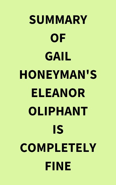 Summary of Gail Honeyman's Eleanor Oliphant Is Completely Fine - IRB Media