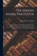 Cover-Bild zum Titel 'The Hindee Moral Preceptor: or, Rudimental Principles of Persian Grammar, as the Hindoostanee Scholars' Shortest Road to the Persian Language, or' von 'John Borthwick Gilchrist'
