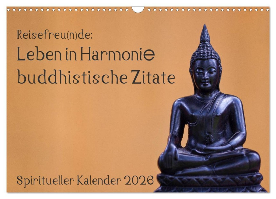 Reisefreu(n)de: Leben in Harmonie - buddhistische Zitate (Wandkalender 2026 DIN A3 quer), CALVENDO Monatskalender - Sven Gruse
