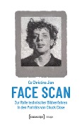 Face Scan - Zur Rolle technischer Bildverfahren in den Porträts von Chuck Close - Ce Christina Jian