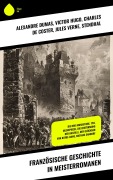 Cover-Bild zum Titel 'Französische Geschichte in Meisterromanen' von 'Alexandre Dumas, Victor Hugo, Jules Verne, Stendhal, Charles De Coster'