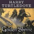 The Golden Shrine Lib/E: A Tale of War at the Dawn of Time - Harry Turtledove