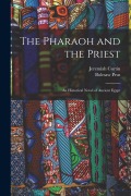 Cover-Bild zum Titel 'The Pharaoh and the Priest; an Historical Novel of Ancient Egypt' von 'Jeremiah Curtin, Bolesaw Prus'