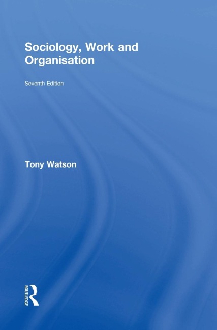 Sociology, Work and Organisation - Tony Watson