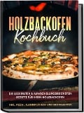 Cover-Bild zum Titel 'Holzbackofen Kochbuch: Die leckersten & abwechslungsreichsten Rezepte für Ihren Holzbackofen - inkl. Pizza-, Flammkuchen- und Brotrezepten' von 'Markus Wurps'