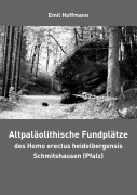 Cover-Bild zum Titel 'Altpaläolithische Fundplätze des Homo erectus heidelbergensis Schmitshausen (Pfalz)' von 'Emil Hoffmann'