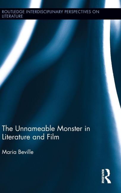 The Unnameable Monster in Literature and Film - Maria Beville