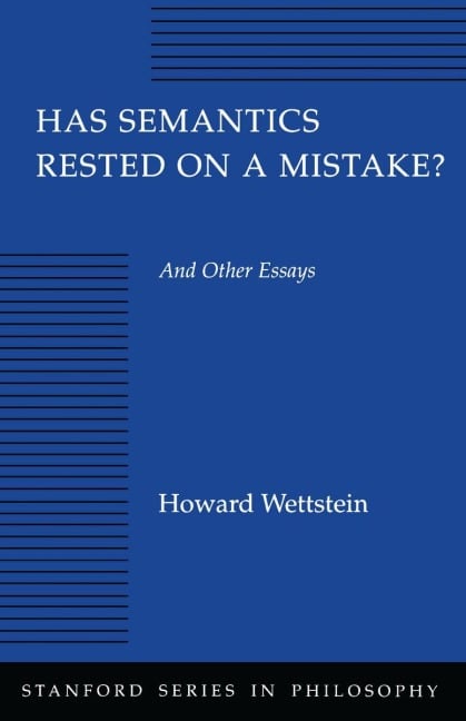Has Semantics Rested on a Mistake? and Other Essays - Howard Wettstein
