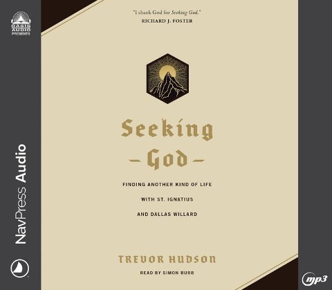 Seeking God: Finding Another Kind of Life with St. Ignatius and Dallas Willard - Trevor Hudson