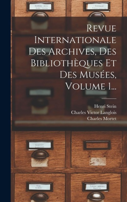 Revue Internationale Des Archives, Des Bibliothèques Et Des Musées, Volume 1... - Charles Victor Langlois, Henri Stein, Charles Mortet
