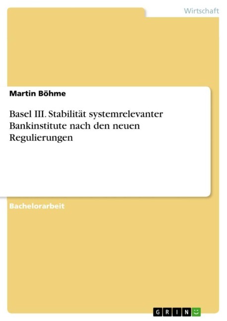 Basel III. Stabilität systemrelevanter Bankinstitute nach den neuen Regulierungen - Martin Böhme
