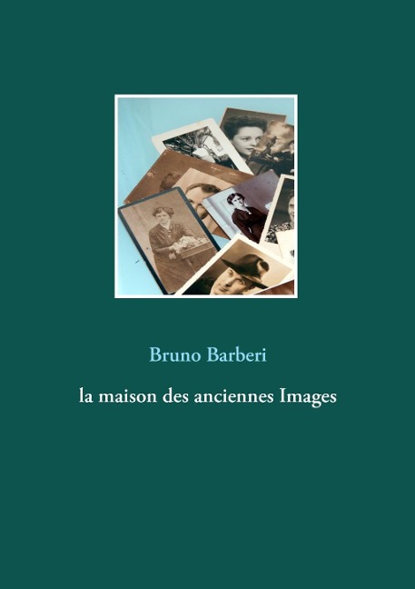 La maison des anciennes Images - Bruno Barberi