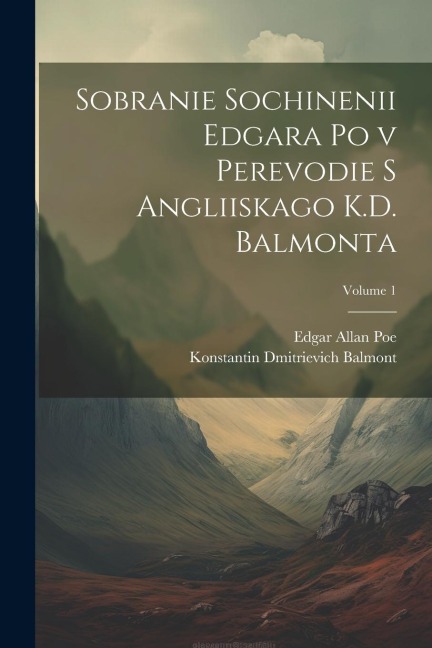 Sobranie sochinenii Edgara Po v perevodie s angliiskago K.D. Balmonta; Volume 1 - Edgar Allan Poe, Konstantin Dmitrievich Balmont