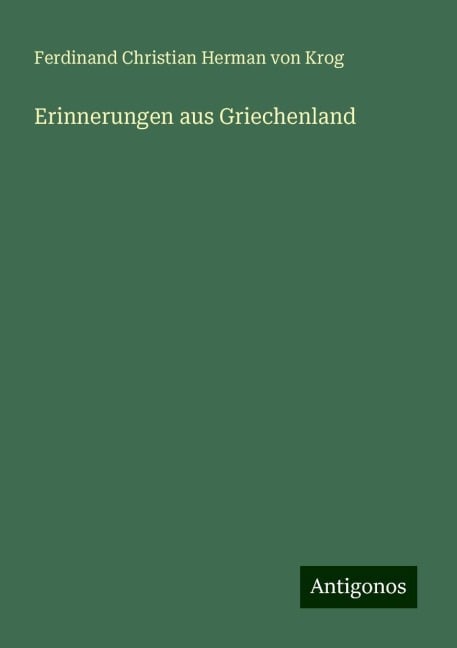 Erinnerungen aus Griechenland - Ferdinand Christian Herman Von Krog