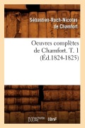 Cover-Bild zum Titel 'Oeuvres Complètes de Chamfort. T. 1 (Éd.1824-1825)' von 'Sébastien-Roch Nicolas de Chamfort'