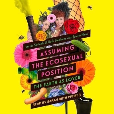 Assuming the Ecosexual Position - Jennie Klein, Beth Stephens, Annie Sprinkle