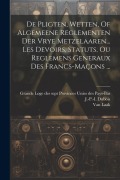 Cover-Bild zum Titel 'De Pligten, Wetten, Of Algemeene Reglementen Der Vrye Metzelaaren... Les Devoirs, Statuts, Ou Reglemens Generaux Des Francs-maçons ...' von 'J -P -I DuBois, Van Laak'