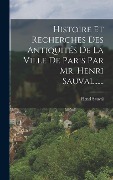 Cover-Bild zum Titel 'Histoire Et Recherches Des Antiquités De La Ville De Paris Par Mr. Henri Sauval......' von 'Henri Sauval'