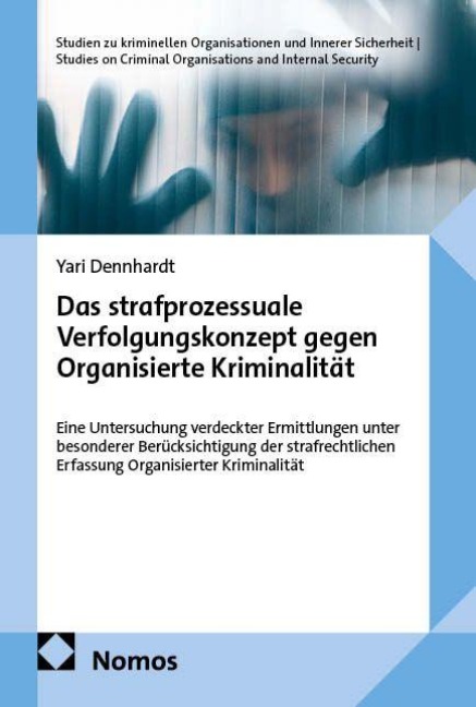 Das strafprozessuale Verfolgungskonzept gegen Organisierte Kriminalität - Yari Dennhardt