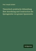 Cover-Bild zum Titel 'Theoretisch-praktische Abhandlung über Anordnung und Construction der Sprengwerke von grosser Spannweite' von 'Paul Joseph Ardant'