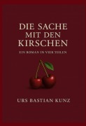 Cover-Bild zum Titel 'Die Sache mit den Kirschen' von 'Urs Bastian Kunz'