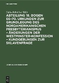 Cover-Bild zum Titel 'Abteilung 18. Bogen 66-70. Urkunden zur Grundlegung des nordamerikanischen Presbyterianismus - Änderungen der Westminster-Konfession - Kundgebungen zur Sklavenfrage' von ''