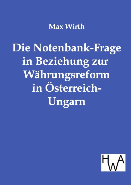 Die Notenbank-Frage in Beziehung zur Währungsreform in Österreich-Ungarn - Max Wirth