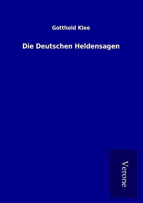 Die Deutschen Heldensagen - Gotthold Klee