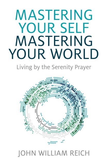 Mastering Your Self, Mastering Your World - John William Reich
