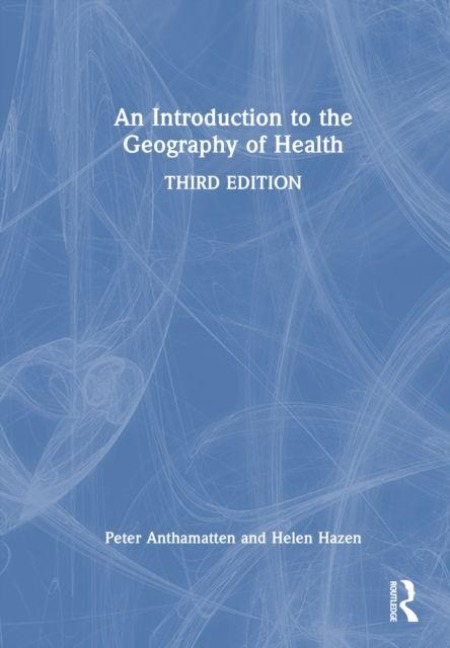 An Introduction to the Geography of Health - Helen Hazen, Peter Anthamatten