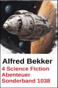 Cover-Bild zum Titel '4 Science Fiction Abenteuer Sonderband 1038' von 'Alfred Bekker'