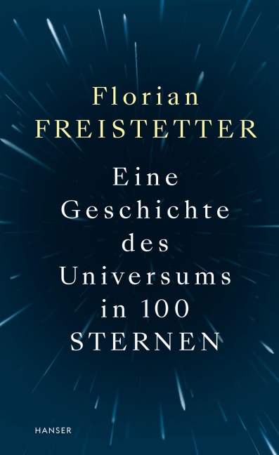 Eine Geschichte des Universums in 100 Sternen - Florian Freistetter