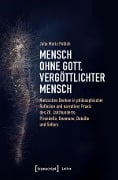 Mensch ohne Gott, vergöttlichter Mensch - Julia Maria Pollich