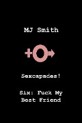 Cover-Bild zum Titel 'Sexcapades! Six: F**k My Best Friend' von 'Mj Smith'