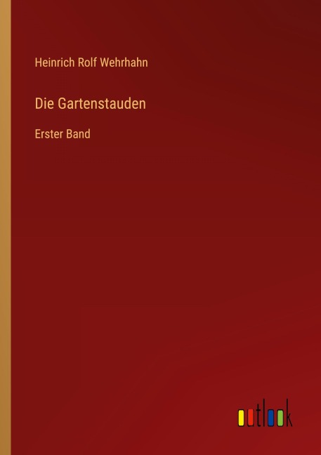 Die Gartenstauden - Heinrich Rolf Wehrhahn