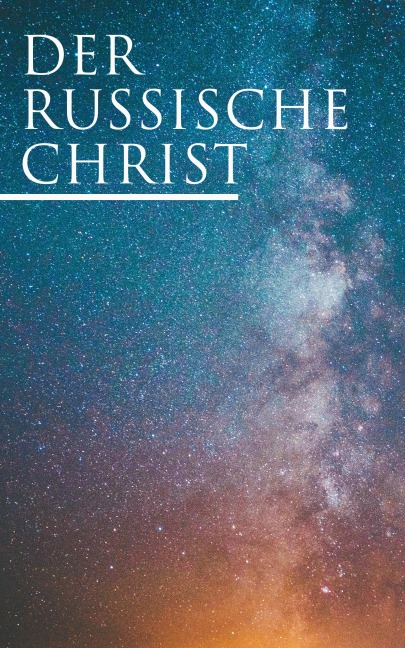 Der russische Christ - Leo Tolstoi, Fjodor Michailowitsch Dostojewski, Anton Pavlovich Tschechow, Nikolai Leskow, Fjodor Sologub