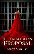 Cover-Bild zum Titel 'The Frenchman's Proposal' von 'Kaitlyn Allen Hart'