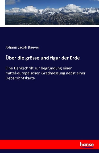 Über die grösse und figur der Erde - Johann Jacob Baeyer