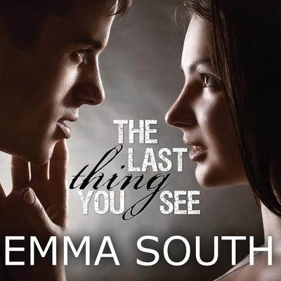 The Last Thing You See - Emma South