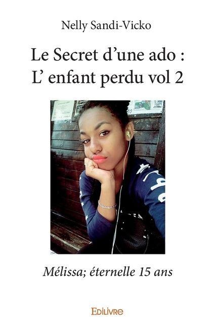 Le Secret d'une ado, l'enfant perdu - Tome 2 - Nelly Sandi-Vicko