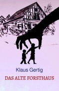 Cover-Bild zum Titel 'Das alte Forsthaus' von 'Klaus Gertig'